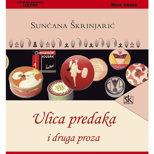  ULICA PREDAKA I DRUGA PROZA - biblioteka MOJA KNJIGA - Sunčana Škrinjarić slika 1