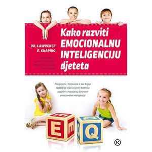 KAKO RAZVITI EMOCIONALNU INTELIGENCIJU DJETETA, Dr. Lawrence E. Shapiro