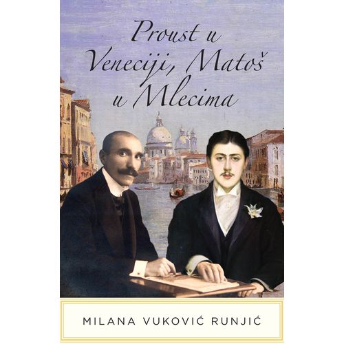 Proust u Veneciji, Matoš u mlecima, Milana Vuković Runjić slika 1
