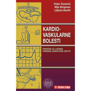  KARDIOVASKULARNE BOLESTI - PRIRUČNIK ZA LIJEČNIKE PRIMARNE ZDRAVSTVENE ZAŠTITE - Fedor Čustović, Mijo Bergovec, Ljiljana Banfić