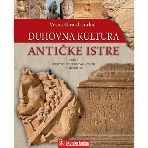  DUHOVNA KULTURA ANTIČKE ISTRE, KNJIGA I., KULTOVI U PROCESU ROMANIZACIJE ANTIČKE ISTRE - Vesna Girardi Jurkić slika 1