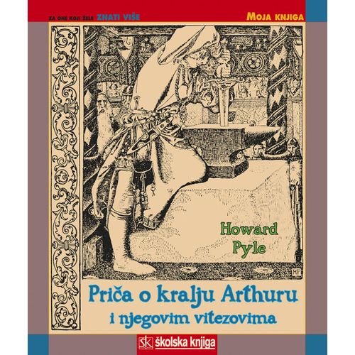  PRIČA O KRALJU ARTHURU I NJEGOVIM VITEZOVIMA - biblioteka  MOJA KNJIGA - Howard Pyle slika 1