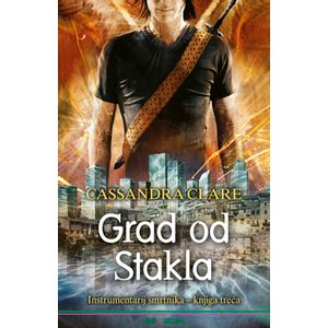 Grad od Stakla : Instrumentarij smrtnika – knjiga treća, Cassandra Clare