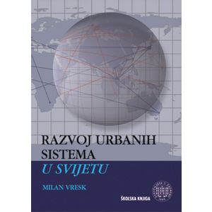  RAZVOJ URBANIH SISTEMA U SVIJETU - Milan Vresk