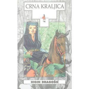  CRNA KRALJICA - biblioteka HRVATSKI POVIJESNI ROMAN - Higin Dragošić