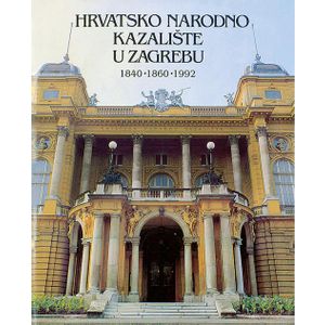  HRVATSKO NARODNO KAZALIŠTE U ZAGREBU -1840 - 1860 - 1992 - Nikola Batušić i suradnici