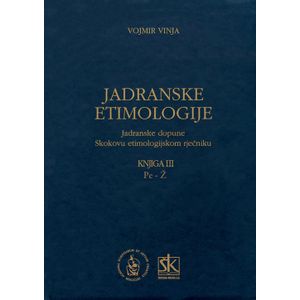  JADRANSKE ETIMOLOGIJE - JADRANSKE DOPUNE SKOKOVU ETIMOLOGIJSKOM RJEČNIKU - KNJIGA III. Pe-Ž - Vojmir Vinja