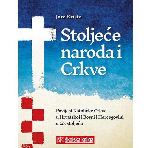 Stoljeće naroda i Crkve – Povijest Katoličke Crkve u Hrvatskoj i Bosni i Hercegovini u 20. stoljeću slika 1