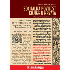  SOCIJALNA POVIJEST KNJIGE U HRVATA - KNJIGA II. - OD GLAGOLJSKOG PRVOTISKA (1483.) DO HRVATSKOG NARODNOG PREPORODA (1835.) - biblioteka LUCIUS - Aleksandar Stipčević