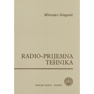  RADIO-PRIJEMNA TEHNIKA - Miroslav Gregurić