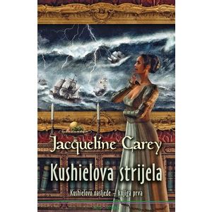 Kushielova strijela : Kushielovo nasljeđe - knjiga prva, Jacqueline Carey