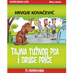  TAJNA TUŽNOG PSA I DRUGE PRIČE - biblioteka MOJA KNJIGA - Hrvoje Kovačević