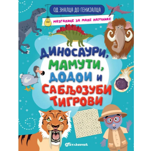 Od znalca do genijalca: Dinosauri, mamuti dodoi i sabljozubi tigrovi