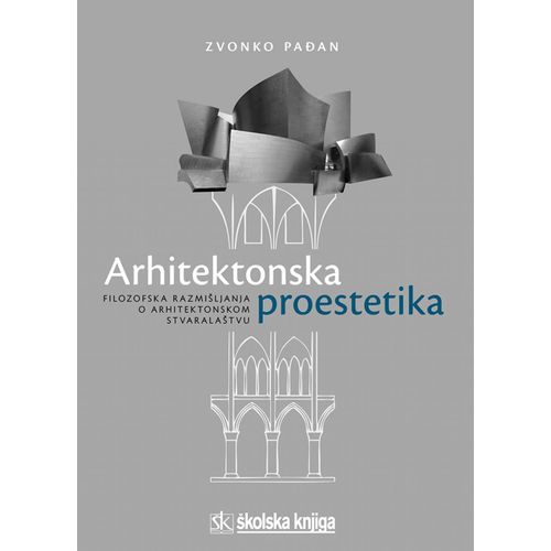  ARHITEKTONSKA PROESTETIKA - FILOZOFSKA RAZMIŠLJANJA O ARHITEKTONSKOM STVARALAŠTVU - Zvonko Pađan slika 1