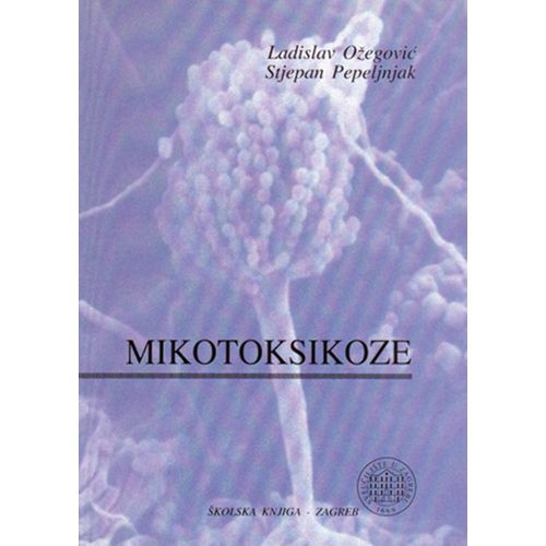  MIKOTOKSIKOZE - Ladislav Ožegović, Stjepan Pepeljnjak  slika 1