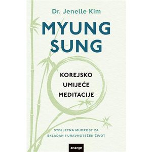 MYUNG SUNG, KOREJSKO UMIJEĆE MEDITACIJE dr. Jenelle Kim