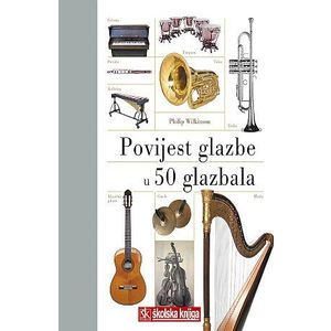  POVIJEST GLAZBE KROZ 50 GLAZBALA - Philip Wilkinson