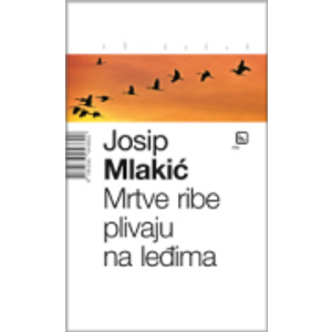 Mrtve ribe plivaju na leđima - Mlakić, Josip