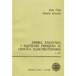  ZBIRKA ZADATAKA IZ OSNOVA ELEKTROTEHNIKE - 2. DIO - Ivan Felja, Danira Koračin