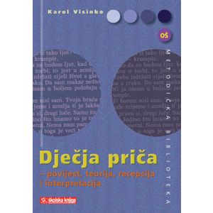  DJEČJA PRIČA - POVIJEST, TEORIJA, RECEPCIJA I INTERPRETACIJA - Karol  Visinko