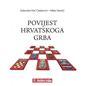  POVIJEST HRVATSKOGA GRBA - Dubravka Peić Čaldarović, Nikša Stančić