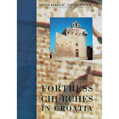  
FORTREES CHURCHES IN CROATIA - Sena Sekulić-Gvozdanović slika 1