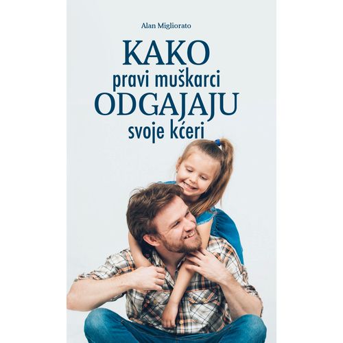 Kako pravi muškarci odgajaju svoje kćeri slika 1