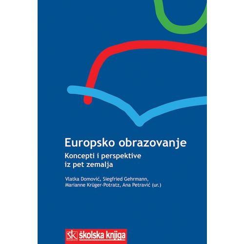  EUROPSKO OBRAZOVANJE - KONCEPTI I  PERSPEKTIVE IZ PET ZEMALJA - Vlatka Domović, Siegfried Gerhrmann, Marianne Kruger Potrazt, Ana Petravić slika 1