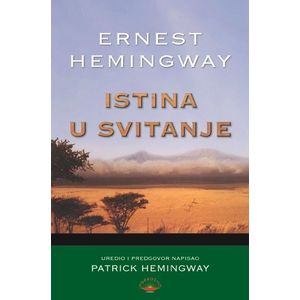 Istina u svitanje - Hemingway, Ernest