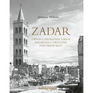 Zadar – obnova i izgradnja nakon razaranja u Drugome svjetskom ratu