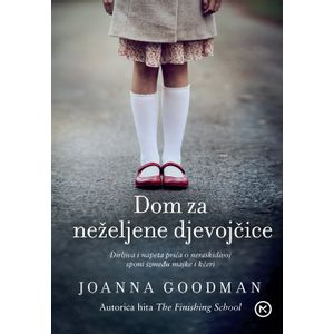 DOM ZA NEŽELJENE DJEVOJČICE, Joanna Goodman