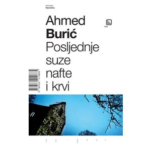 Posljednje suze nafte i krvi - Burić, Ahmed