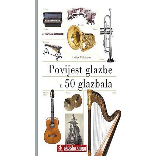  POVIJEST GLAZBE KROZ 50 GLAZBALA - Philip Wilkinson slika 1