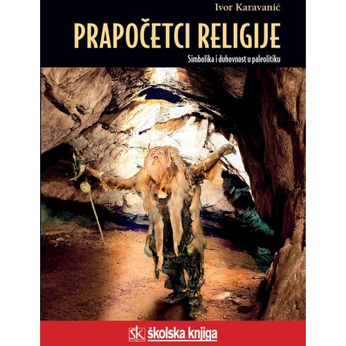  PRAPOČECI RELIGIJE - SIMBOLIKA I DUHOVNOST U PALEOLITIKU - biblioteka LUCIUS - Ivor Karavanić slika 1