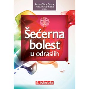  ŠEĆERNA BOLEST U ODRASLIH - Marija Vrca Botica, Ivana Pavlić Renar i suradnici