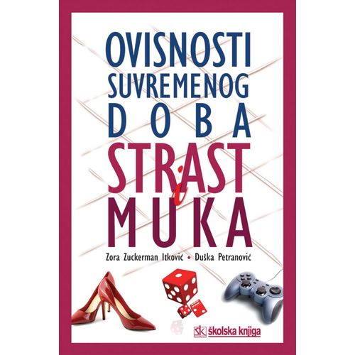  OVISNOSTI SUVREMENOG DOBA - STRAST I MUKA - Zora Zuckerman Itković, Duška Petranović slika 1