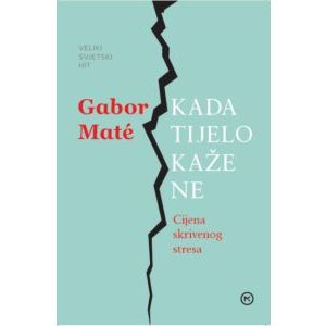 KADA TIJELO KAŽE NE, Gabor Maté