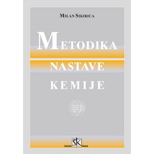  METODIKA NASTAVE KEMIJE - Milan Sikirica