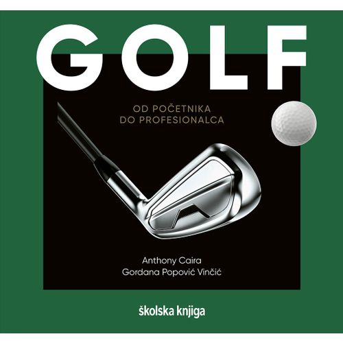 Golf - od početnika do profesionalca, Anthony Caira, Gordana Popović Vinčić slika 1