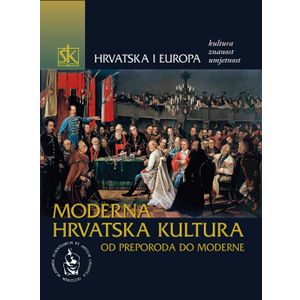  HRVATSKA I EUROPA - KULTURA, ZNANOST, UMJETNOST - SVEZAK IV. - MODERNA HRVATSKA KULTURA OD PREPORODA DO MODERNE - SVEZAK IV. - Skupina autora