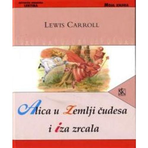  ALICA U ZEMLJI ČUDESA I IZA ZRCALA - biblioteka MOJA KNJIGA - Lewis Carroll slika 1