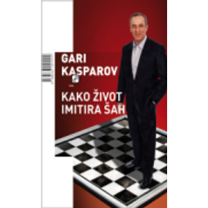 Kako život imitira šah - Kasparov, Gari