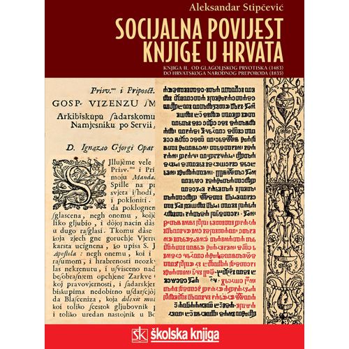  SOCIJALNA POVIJEST KNJIGE U HRVATA - KNJIGA II. - OD GLAGOLJSKOG PRVOTISKA (1483.) DO HRVATSKOG NARODNOG PREPORODA (1835.) - biblioteka LUCIUS - Aleksandar Stipčević slika 1