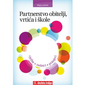  PARTNERSTVO OBITELJI, VRTIĆA I ŠKOLE - VJEŽBE, ZADATCI, PRIMJERI - Maja Ljubetić