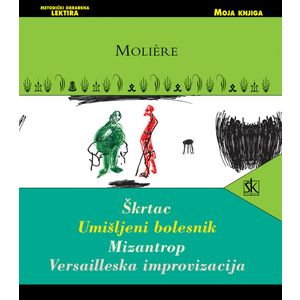  ŠKRTAC, UMIŠLJENI BOLESNIK, MIZANTROP, VERSAILLESKA IMPROVIZACIJA - biblioteka MOJA KNJIGA. - Moliére