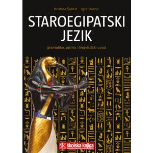  STAROEGIPATSKI JEZIK - GRAMATIKA, PISMO I LINGVISTIČKI UVOD - biblioteka LUCIUS - Igor Uranić, Kristina Šekrst