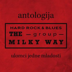 The Milky Way - Antologija, ulomci jedne mladosti