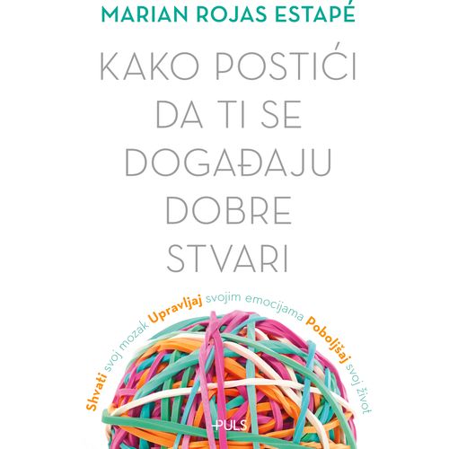 KAKO POSTIĆI DA TI SE DOGAĐAJU DOBRE STVAR, Marian Rojas slika 1