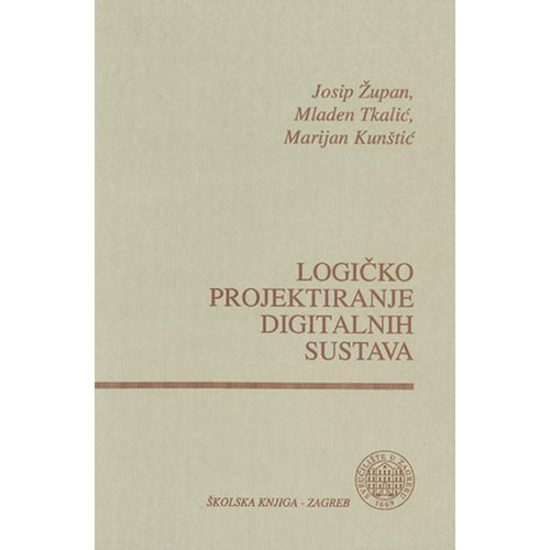  LOGIČKO PROJEKTIRANJE DIGITALNIH  SUSTAVA - Josip Župan, Mladen Tkalić, Marijan Kunštić  slika 1