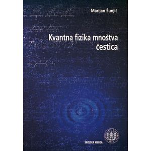  KVANTNA FIZIKA MNOŠTVA ČESTICA - Marijan Šunjić